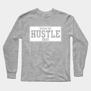 DREAM BIG - HUSTLE HARD Long Sleeve T-Shirt